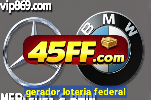 gerador loteria federal
